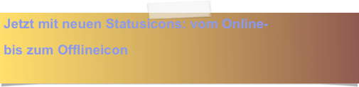 Jetzt neu mit der einfacheren Smilieeingabe
und neuer Logineingabe!